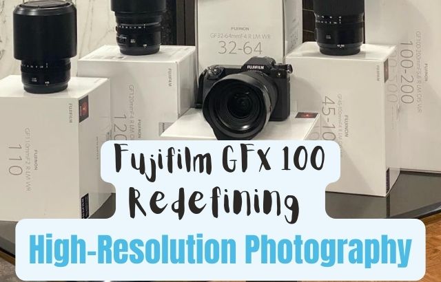 Fujifilm GFX 100- Unleashing the Power of Resolution in High-Resolution Photography