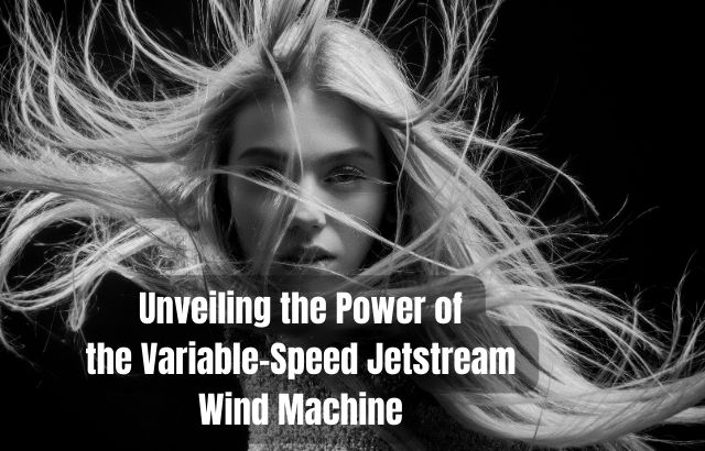 Feeling the Breeze on Set: Unveiling the Power of the Variable-Speed Jetstream Wind Machine
